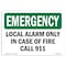 Signmission OSHA Emergency Sign, 7" Height, Rigid Plastic, Local Alarm Only In Case Of Fire Call 911, Landscape OS-EM-P-710-L-10398 - alternate 1